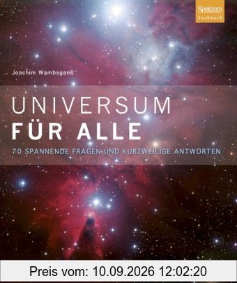 Universum für alle: 70 spannende Fragen und kurzweilige Antworten