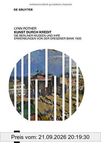 Kunst durch Kredit: Die Berliner Museen und ihre Erwerbungen von der Dresdner Bank 1935
