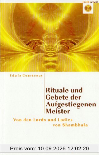 Rituale und Gebete der Aufgestiegenen Meister: Von den Lords und Ladies von Shambahla