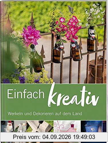 Einfach kreativ: Werkeln und dekorieren auf dem Land.