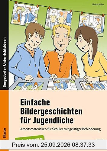 Einfache Bildergeschichten für Jugendliche: Arbeitsmaterialien für Schüler mit geistiger Behinderung (5. bis 10. Klasse)