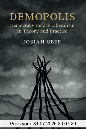 Josiah Ober Demopolis, Democracy Before Liberalism In Theory And Practice (The Seeley Lectures)