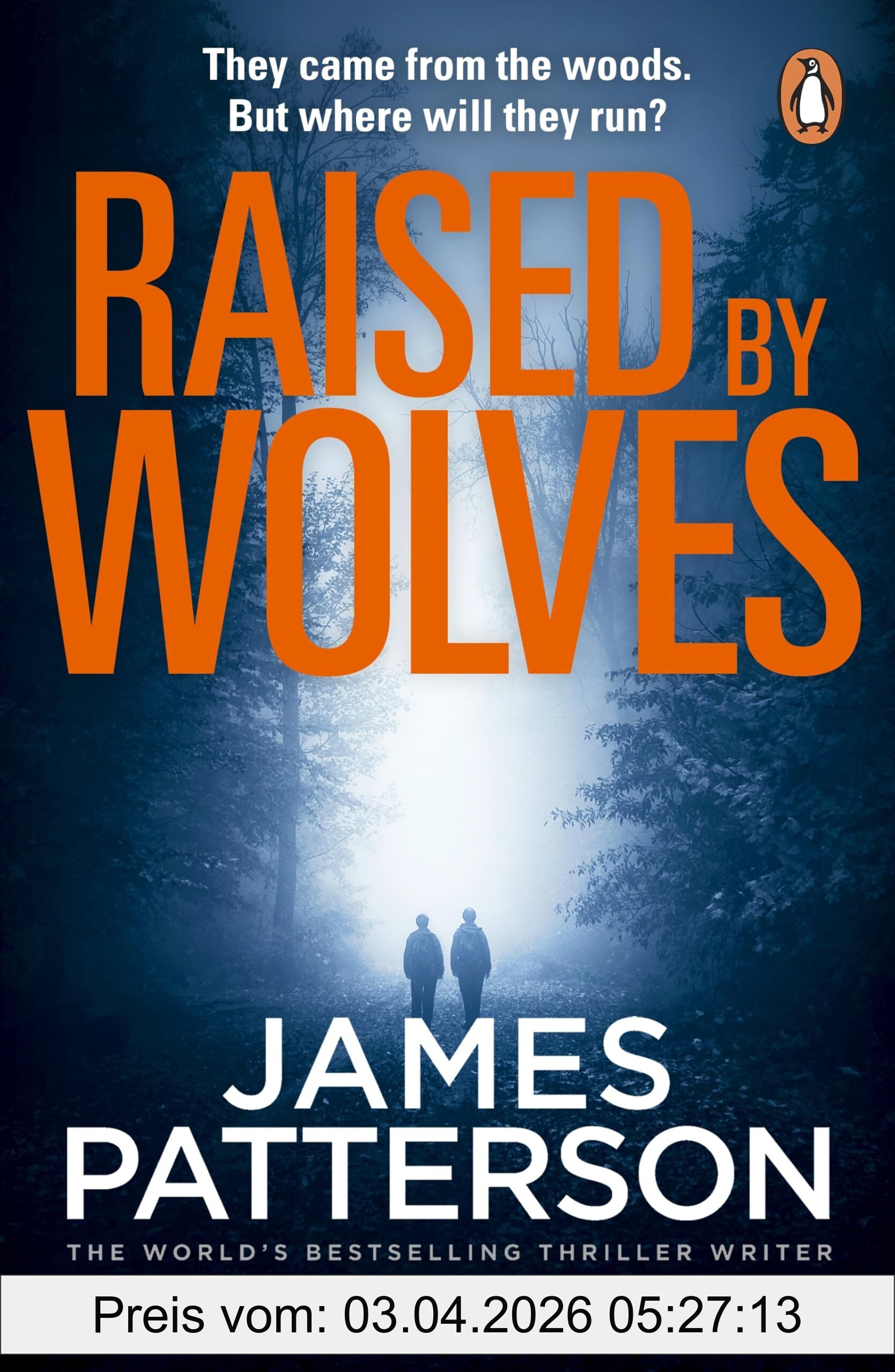 James Patterson Raised By Wolves, A Gripping Mystery Thriller From The No.1 Sunday Times Bestselling Author And Alex Cross Creator