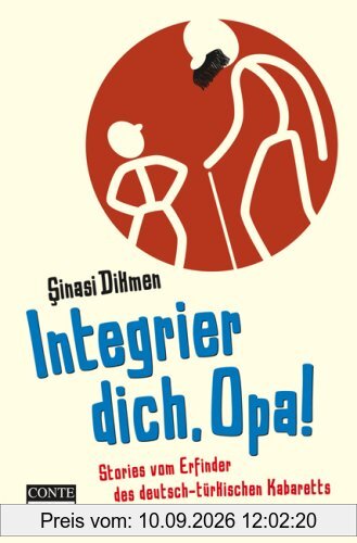 Integrier dich, Opa: Stories vom Erfinder des deutsch - türkischen Kabaretts