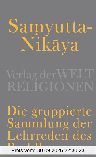 Samyutta-Nikaya - Die gruppierte Sammlung der Lehrreden des Buddha
