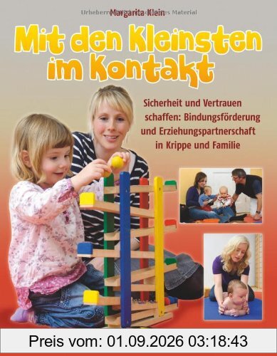 Mit den Kleinsten im Kontakt: Sicherheit und Vertrauen schaffen: Bindungsförderung und Erziehungspartnerschaft in Krippe und Familie