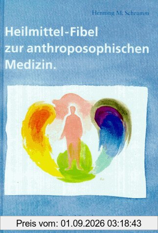 Heilmittel- Fibel zur anthroposophischen Medizin