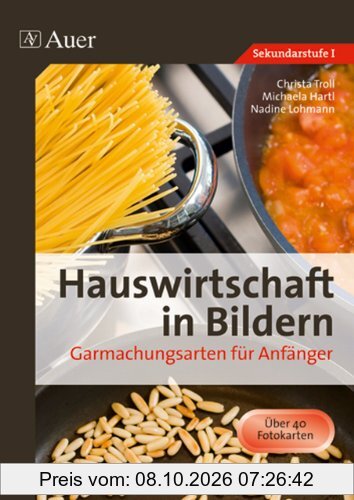 Hauswirtschaft in Bildern: Garmachungsarten: Garmachungsarten für Anfänger (5. bis 10. Klasse)