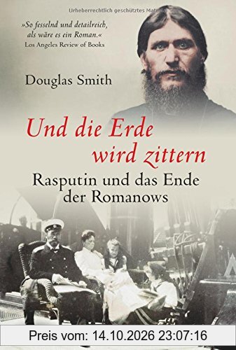Und die Erde wird zittern: Rasputin und das Ende der Romanows