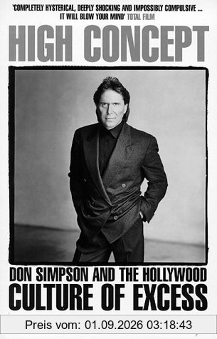 High Concept: Don Simpson and the Hollywood Culture of Excess