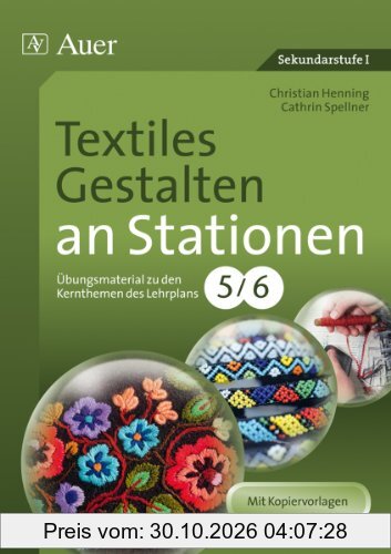 Textiles Gestalten an Stationen 5-6: Übungsmaterial zu den Kernthemen des Lehrplans, Klasse 5/6