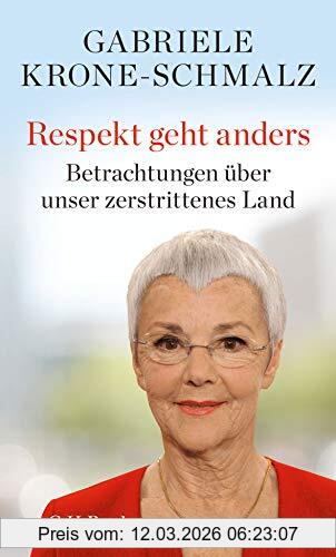 Gabriele Krone-Schmalz Respekt Geht Anders, Betrachtungen über Unser Zerstrittenes Land
