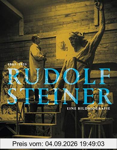 Rudolf Steiner 1861 - 1925: Eine Bildbiografie