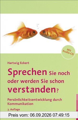 Sprechen Sie noch oder werden Sie schon verstanden?: Persönlichkeitsentwicklung durch Kommunikation