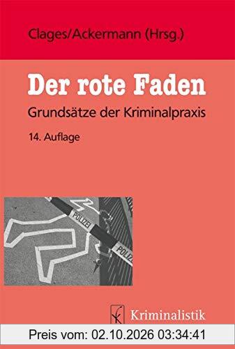 Der rote Faden: Grundsätze der Kriminalpraxis (Grundlagen der Kriminalistik, Band 32)