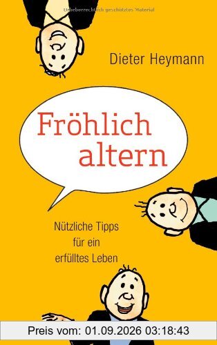 Fröhlich altern: Nützliche Tipps für ein erfülltes Leben
