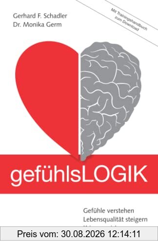 gefühlsLOGIK: Gefühle verstehen – Lebensqualität steigern – Krisen meistern (Mit Trainingshandbuch zum Download)