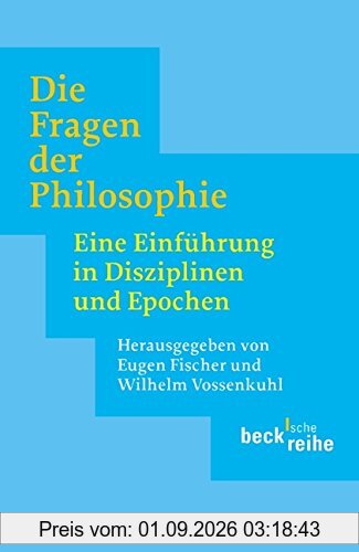 Die Fragen der Philosophie: Eine Einführung in Disziplinen und Epochen (Beck'sche Reihe)