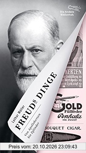 Freuds Dinge: Der Diwan, die Apollokerzen & die Seele im technischen Zeitalter (Die Andere Bibliothek, Band 410)