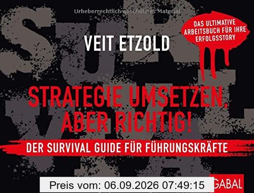 Strategie umsetzen, aber richtig! Der Survival Guide für Führungskräfte: Das ultimative Arbeitsbuch für Ihre Erfolgsstory (Dein Business)