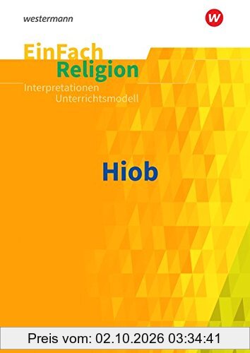 EinFach Religion / Unterrichtsbausteine Klassen 5 - 13: EinFach Religion: Hiob: Jahrgangsstufen 10 - 13