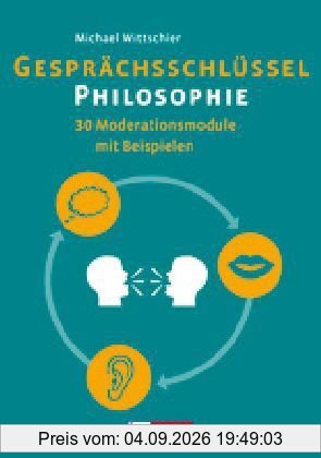 Gesprächsschlüssel Philosophie: 30 Moderationsmodule mit Beispielen