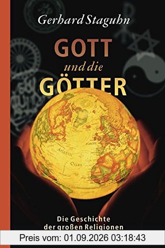 Gott und die Götter: Die Geschichte der großen Religionen