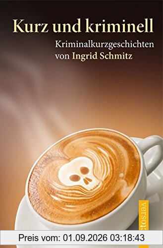 Kurz und kriminell: Kriminalkurzgeschichten