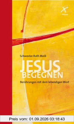 Jesus begegnen: Berührungen mit dem lebendigen Wort