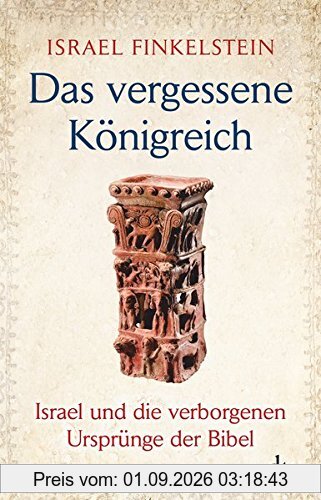 Das vergessene Königreich: Israel und die verborgenen Ursprünge der Bibel