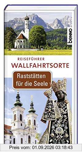 Reiseführer Wallfahrtsorte: Raststätten für die Seele