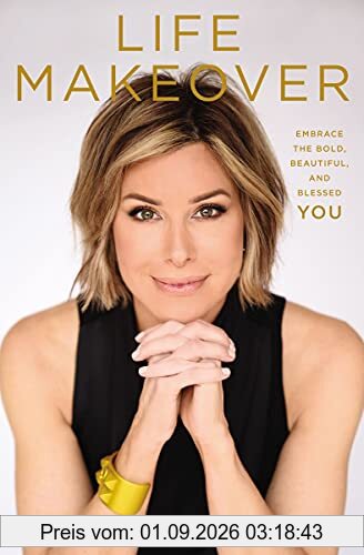 Life Makeover: Embrace the Bold, Beautiful, and Blessed You