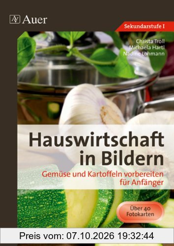 Hauswirtschaft in Bildern: Gemüse und Kartoffeln: Gemüse und Kartoffeln vorbereiten für Anfänger (5. bis 10. Klasse)