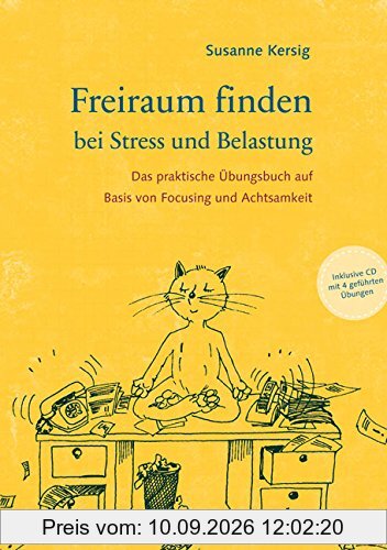 Freiraum finden bei Stress und Belastung: Das praktische Übungsbuch mit CD auf Basis von Focusing und Achtsamkeit