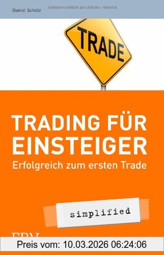 Daniel Schütz Trading Für Einsteiger - Simplified, Erfolgreich Zum Ersten Trade