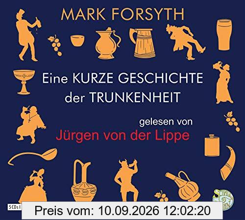 Eine kurze Geschichte der Trunkenheit: Der Homo alcoholicus von der Steinzeit bis heute