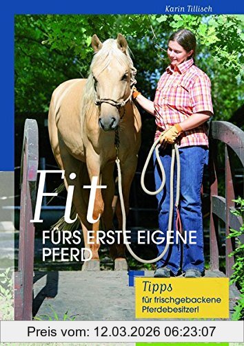 Karin Tillisch Fit Fürs Erste Eigene Pferd, Tipps Für Frischgebackene Pferdebesitzer! (Cadmos Pferdebuch)