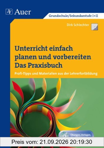 Unterricht einfach planen und vorbereiten: Das Praxisbuch - Profitipps und Materialien aus der Lehrerfortbildung (Alle Klassenstufen)