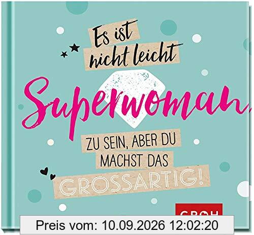 Es ist nicht leicht, Superwoman zu sein, aber du machst das großartig!