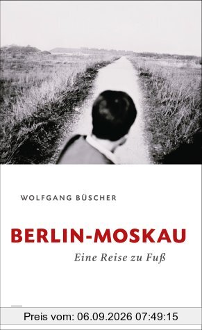 Berlin - Moskau - Eine Reise zu Fuß