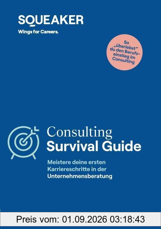 Das Insider-Dossier: Consulting Survival Guide: Karriere in der Unternehmensberatung - Die ersten Schritte als Consultant erfolgreich meistern