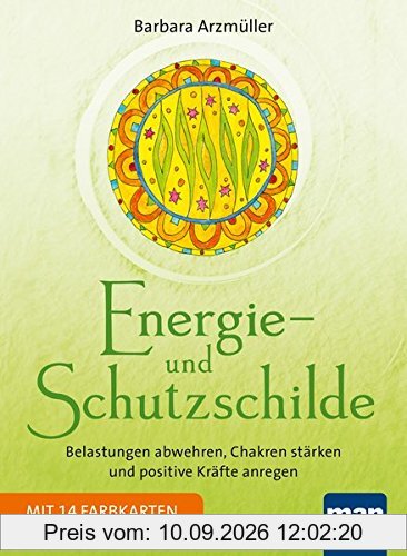 Energie- und Schutzschilde: Belastungen abwehren, Chakren stärken und positive Kräfte anregen. Mit 14 beiliegenden Schild-Karten