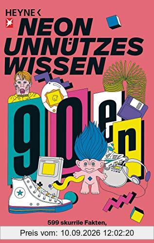 Unnützes Wissen: Die 90er: 555 skurrile Fakten, die man nie mehr vergisst
