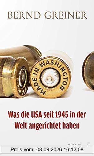 Made in Washington: Was die USA seit 1945 in der Welt angerichtet haben (Beck Paperback)
