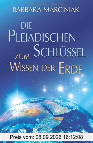 Die plejadischen Schlüssel zum Wissen der Erde - Unser Erbe, unser Wissen, unsere selbstgewählte Aufgabe