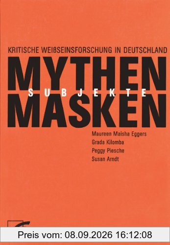 Mythen, Masken und Subjekte: Kritische WeiÃseinsforschung in Deutschland