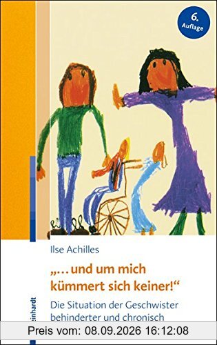 ... und um mich kümmert sich keiner!: Die Situation der Geschwister behinderter und chronisch kranker Kinder