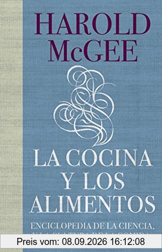 La cocina y los alimentos: Enciclopedia de la ciencia y la cultura de la comida / On Food and Cooking