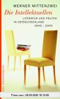 Die Intellektuellen: Literatur und Politik in Ostdeutschland 1945 bis 2000