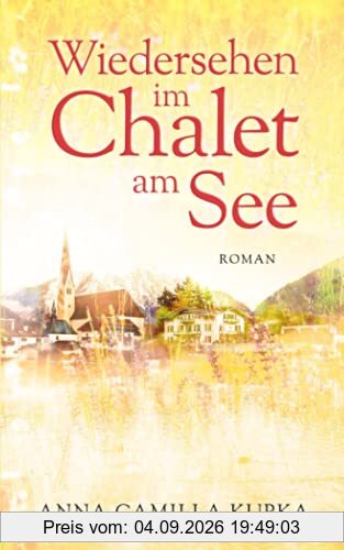 Wiedersehen im Chalet am See: Roman